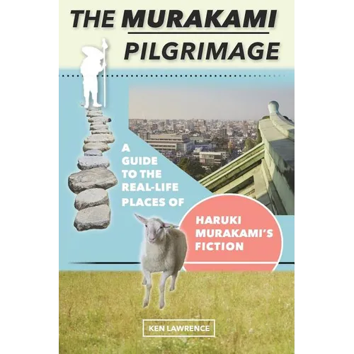 The Murakami Pilgrimage: A Guide to the Real-Life Places of Haruki Murakami's Fiction