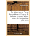 Notice Sur Monseigneur Pierre-Joseph-Georges Pigneau de Béhaine, Évêque d'Adran: Et Prince de Cochinchine