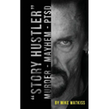 "Story Hustler": Murder-Mayhem-PTSD