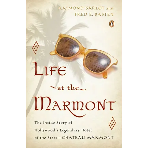 Life at the Marmont: The Inside Story of Hollywood's Legendary Hotel of the Stars - Chateau Marmont