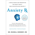 Anxiety RX: A Revolutionary New Prescription for Anxiety Relief--From the Doctor Who Created It