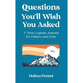 Questions You'll Wish You Asked: A Time Capsule Journal for Fathers and Sons