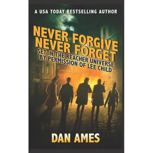 Never Forgive Never Forget: (Jack Reacher's Special Investigators #4)