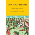 Crow Indian Episodes of the Old Frontier