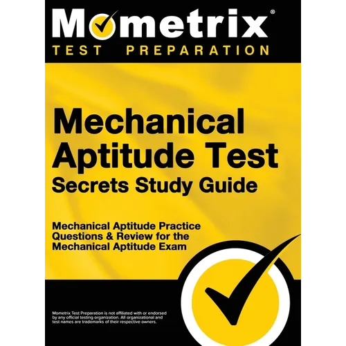 Mechanical Aptitude Test Secrets Study Guide: Mechanical Aptitude Practice Questions & Review for the Mechanical Aptitude Exam