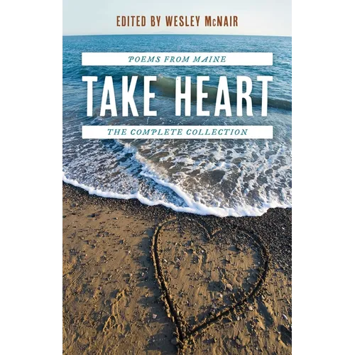 Take Heart: Poems from Maine the Complete Collection