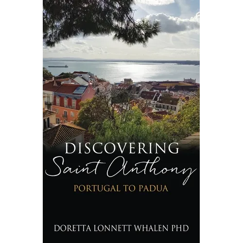 Discovering Saint Anthony: Portugal to Padua
