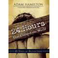 24 Hours That Changed the World: 40 Days of Reflection