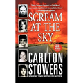 Scream at the Sky: Five Texas Murders and One Man's Crusade for Justice