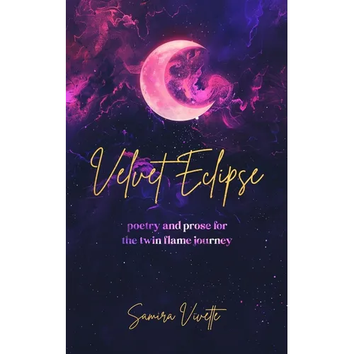 Velvet Eclipse: Poetry and Prose for the Twin Flame Journey