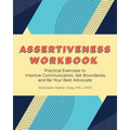 Assertiveness Workbook: Practical Exercises to Improve Communication, Set Boundaries, and Be Your Best Advocate