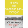 Idlewild and Woodland Park, Michigan an African American Remembers