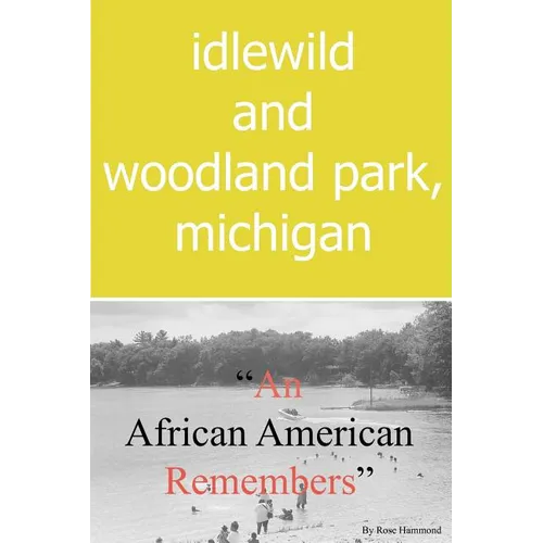 Idlewild and Woodland Park, Michigan an African American Remembers