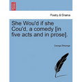 She Wou'd If She Cou'd, a Comedy [In Five Acts and in Prose].