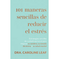 101 Maneras Sencillas de Reducir El Estrés: Estrategias Sencillas de Cuidado Personal Para Mejorar Su Cerebro, Su Estado de Ánimo Y Su Salud Mental (S