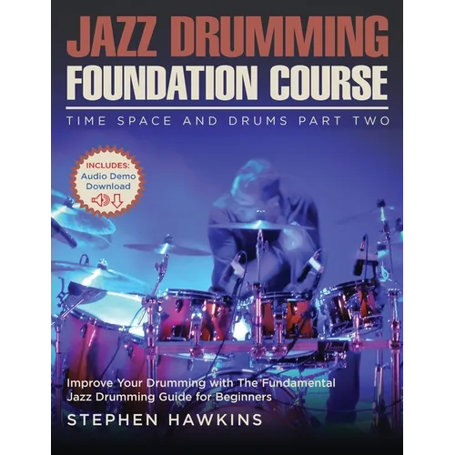 Jazz Drumming Foundation: Improve Your Drumming with The Fundamental Jazz Drumming Guide for Beginners