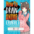 How to Draw Anime Characters: Step by Step Guide to Draw Your Own Original Characters From Simple Templates Includes Manga & Chibi