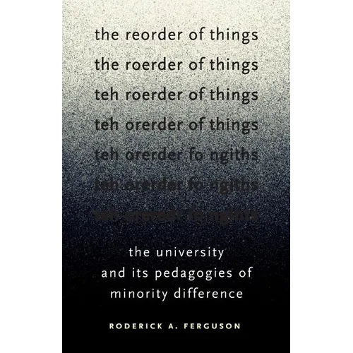 The Reorder of Things: The University and Its Pedagogies of Minority Difference
