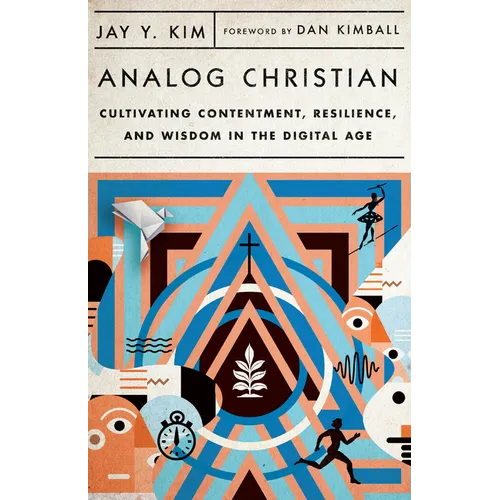 Analog Christian: Cultivating Contentment, Resilience, and Wisdom in the Digital Age