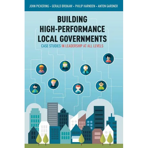 Building High-Performance Local Governments: Case Studies in Leadership at All Levels