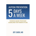 Autism Prevention 5 Days a Week: New, Evidence-Based Proposed Guidelines for Parents-to-Be