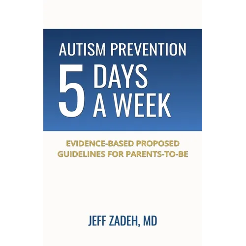 Autism Prevention 5 Days a Week: New, Evidence-Based Proposed Guidelines for Parents-to-Be