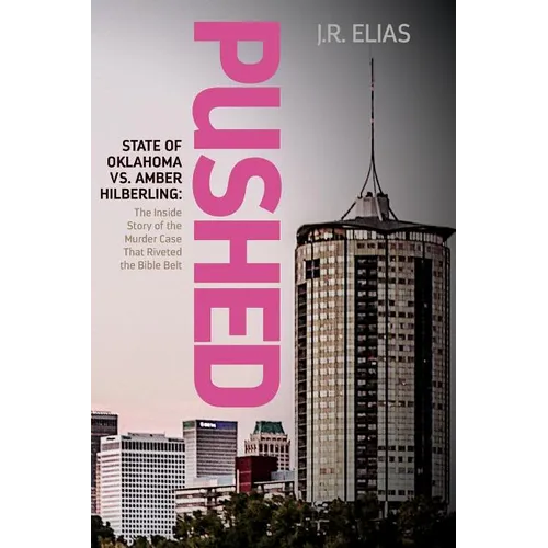 Pushed: State of Oklahoma vs. Amber Hilberling: The Inside Story of the Murder Case That Riveted the Bible Belt