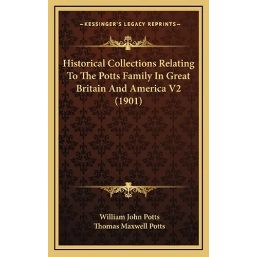 Historical Collections Relating To The Potts Family In Great Britain And America V2 (1901)