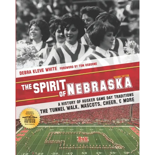 The Spirit of Nebraska: A History of Husker Game Day Traditions - the Tunnel Walk, Mascots, Cheer, and More