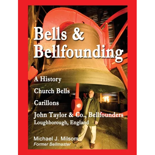 Bells & Bellfounding: A History, Church Bells, Carillons, John Taylor & Co., Bellfounders, Loughborough, England