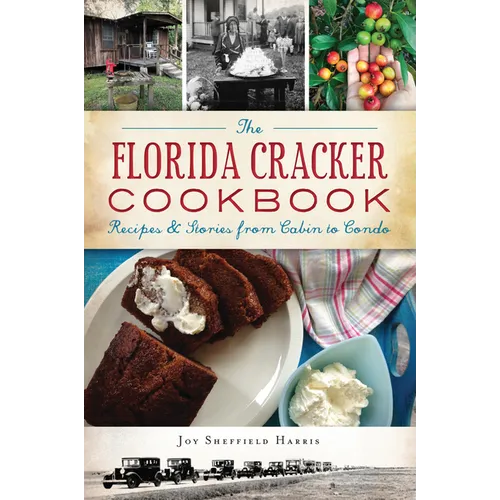 The Florida Cracker Cookbook: Recipes & Stories from Cabin to Condo