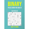 Binary Puzzle Book for Adults - 504 Puzzles - Easy to Hard: Critical Thinking Mental Exercise