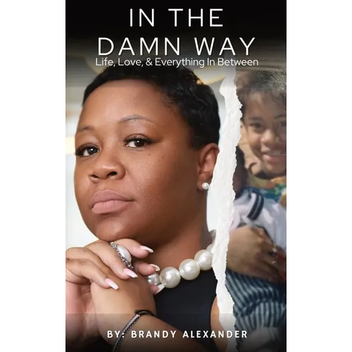 In The Damn Way: Life, Love, & Everything In Between