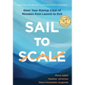 Sail to Scale: Steer Your Startup Clear of Mistakes from Launch to Exit