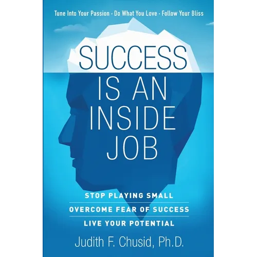 Success Is An Inside Job: Overcome Fear of Success - Live Your Potential