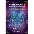 Numerology and Spiritual Healing, The Secret Powers of Birthdays, Numbers, and Stars