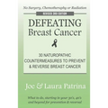 Defeating Breast Cancer: The Self-Healing Plan to Prevent and Reverse Cancer Naturally