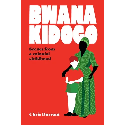 Bwana Kidogo: Scenes from a colonial childhood