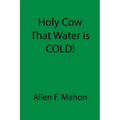 Holy Cow That Water is COLD!