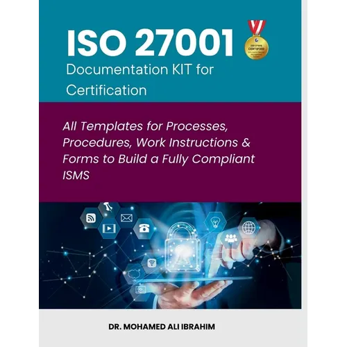 ISO 27001 Documentation KIT for Certification: All Templates for Processes, Procedures, Work Instructions & Forms to Build a Fully Compliant ISMS
