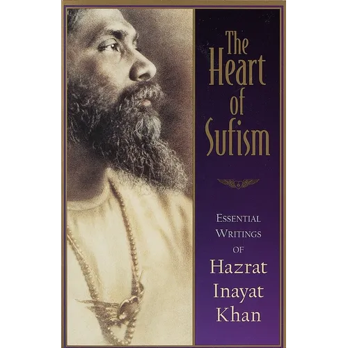 The Heart of Sufism: Essential Writings of Hazrat Inayat Khan