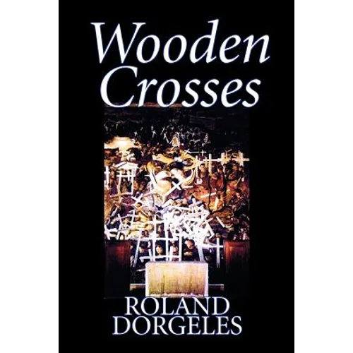 Wooden Crosses by Roland Dorgelès, Fiction, Historical, Literary, War & Military