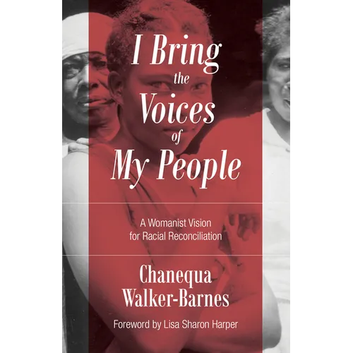 I Bring the Voices of My People: A Womanist Vision for Racial Reconciliation