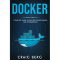 Docker: Complete Guide To Docker For Beginners And Intermediates