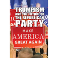 Trumpism and the Future of the Republican Party