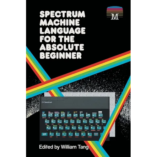 Spectrum Machine Language for the Absolute Beginner