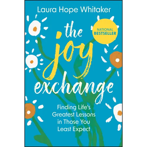 The Joy Exchange: Finding Life's Greatest Lessons in Those You Least Expect