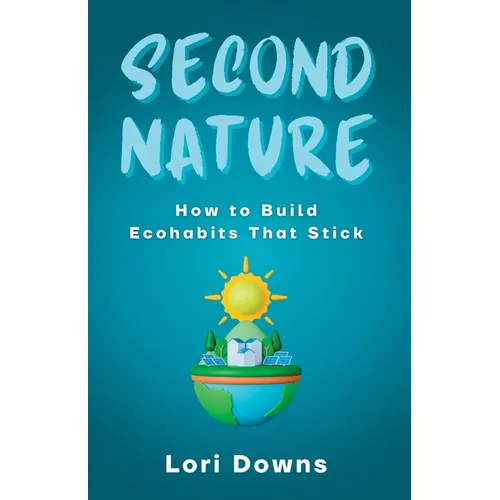 Second Nature: How to Build Ecohabits That Stick