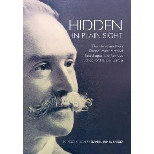 Hidden in Plain Sight: The Herman Klein Phono-Vocal Method Based upon the Famous School of Manuel García