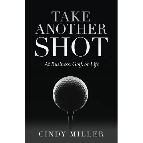 Take Another Shot: At Business, Golf, or Life.